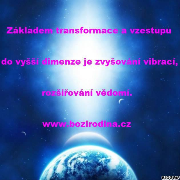 ZÁKLADEM TRANSFORMACE A VZESTUPU DO VYŠŠÍ DIMENZE JE ZVYŠOVÁNÍ VIBRACÍ, ROZŠIŘOVÁNÍ VĚDOMÍ